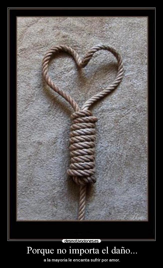 Porque no importa el daño... -