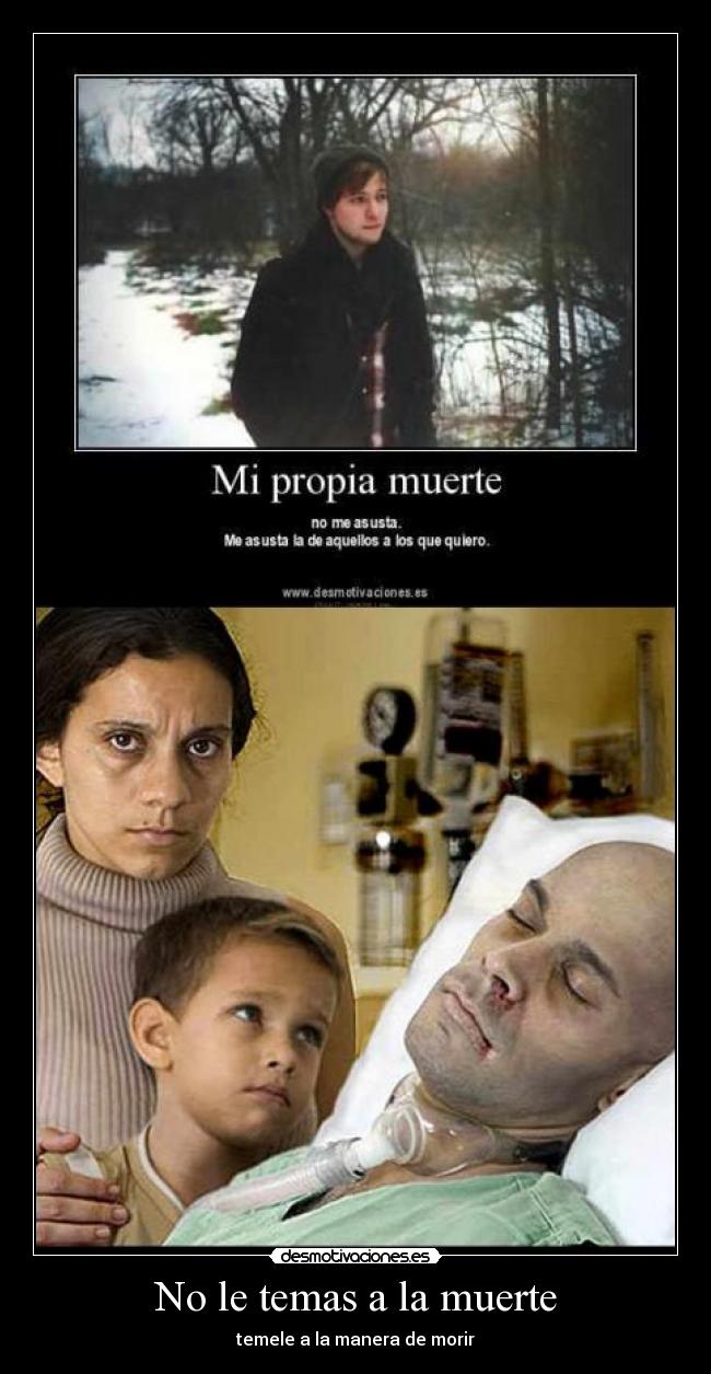 No le temas a la muerte - temele a la manera de morir
