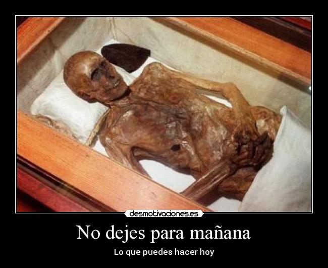 No dejes para mañana - Lo que puedes hacer hoy