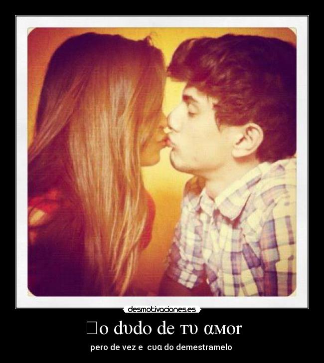 ɴo dυdo de тυ αмor - pero de vez eɴ cυαɴdo demestramelo ♥