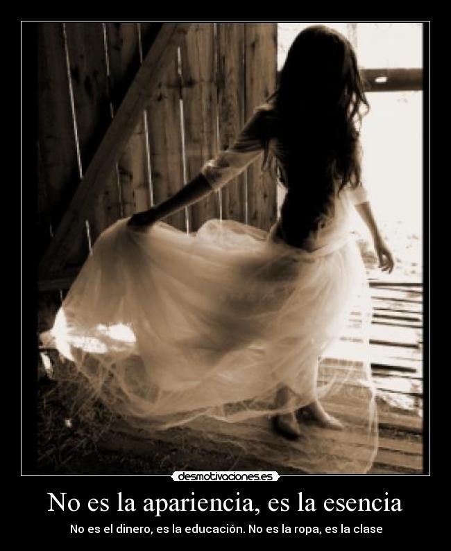 No es la apariencia, es la esencia -
