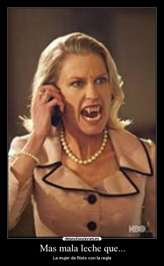 Mas mala leche que... - La mujer de Risto con la regla