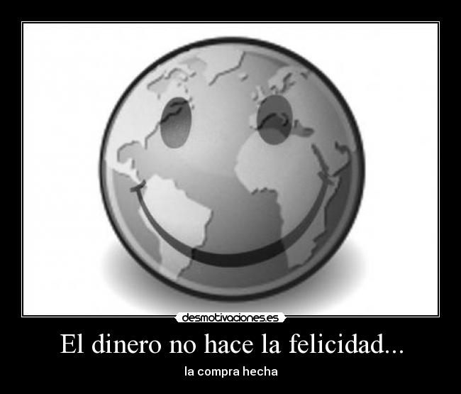 El dinero no hace la felicidad... -