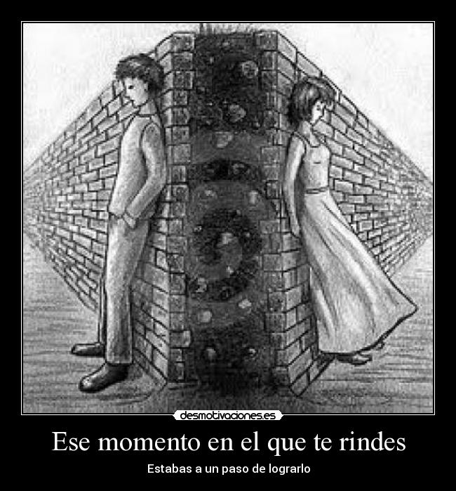 Ese momento en el que te rindes -
