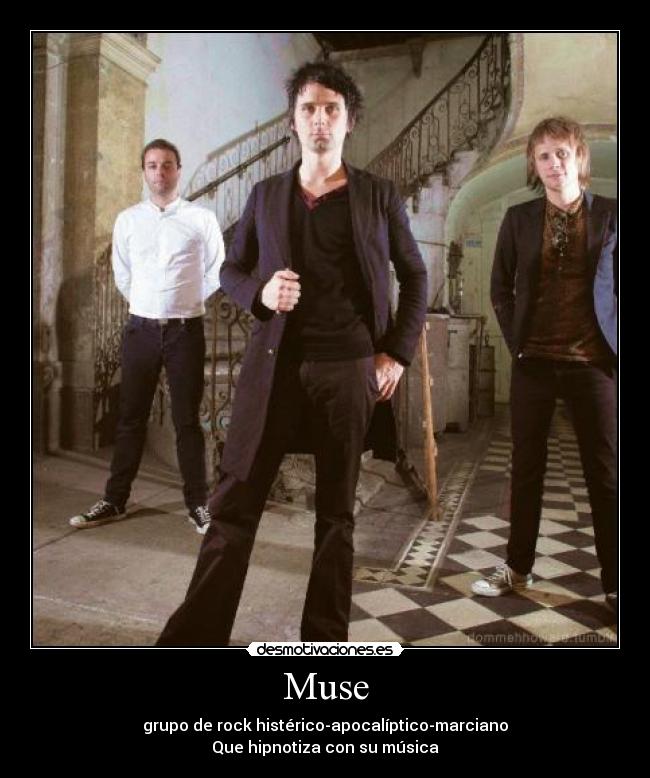Muse - grupo de rock histérico-apocalíptico-marciano
Que hipnotiza con su música