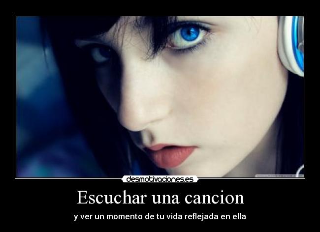 Escuchar una cancion - y ver un momento de tu vida reflejada en ella