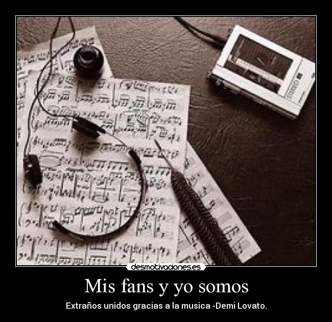 Mis fans y yo somos - Extraños unidos gracias a la musica -Demi Lovato.