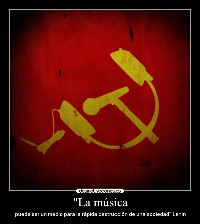 La música - puede ser un medio para la rápida destrucción de una sociedad Lenin