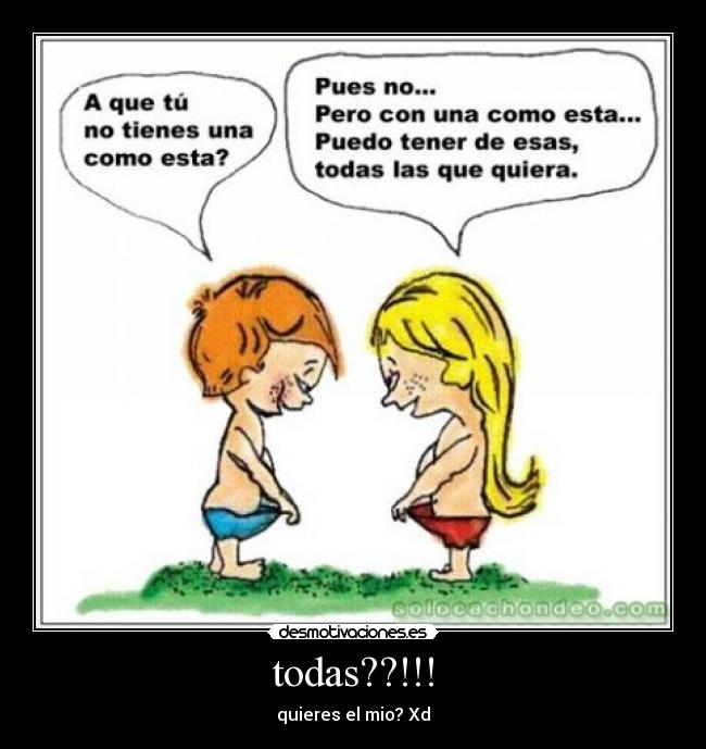 todas??!!! - quieres el mio? Xd
