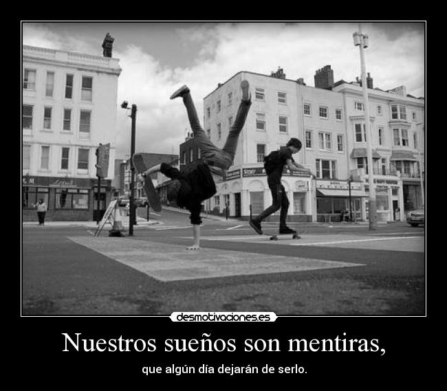 Nuestros sueños son mentiras, -
