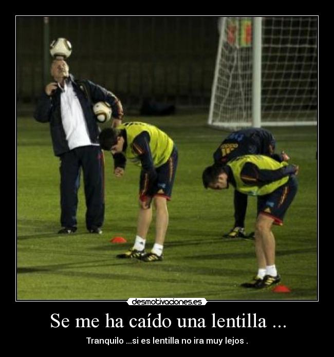 Se me ha caído una lentilla ... - Tranquilo ...si es lentilla no ira muy lejos .