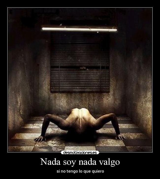 Nada soy nada valgo - 