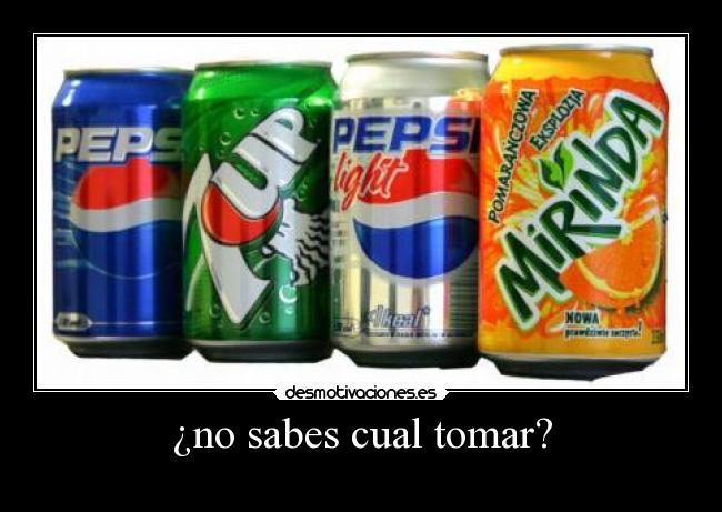¿no sabes cual tomar? -