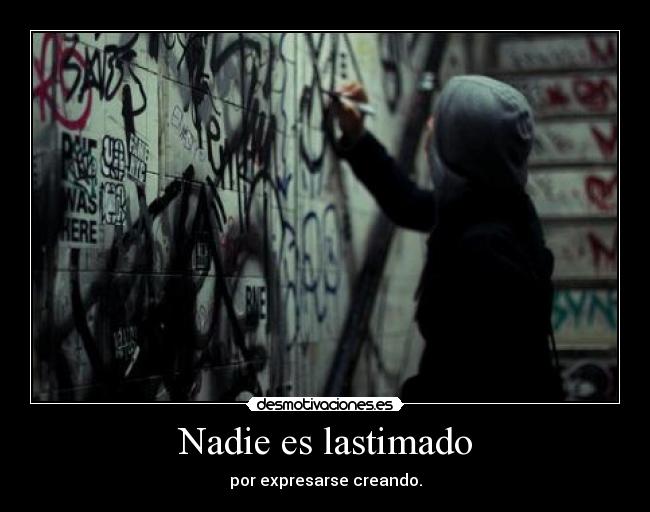 Nadie es lastimado - por expresarse creando.