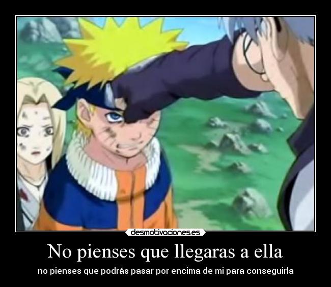 No pienses que llegaras a ella - no pienses que podrás pasar por encima de mi para conseguirla