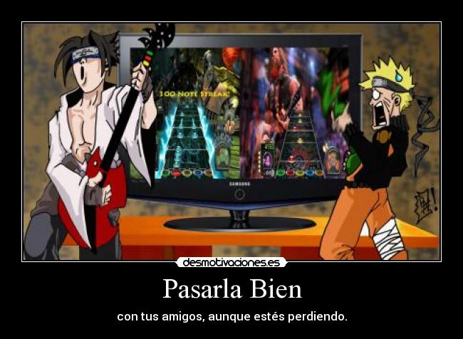 Pasarla Bien - con tus amigos, aunque estés perdiendo.