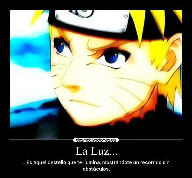 La Luz... - ...Es aquel destello que te ilumina, mostrándote un recorrido sin obstáculos.