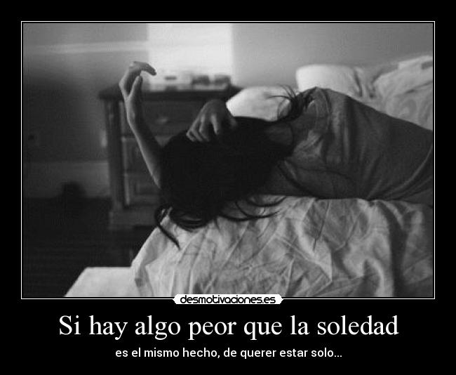 Si hay algo peor que la soledad -