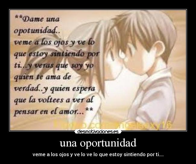 una oportunidad - veme a los ojos y ve lo ve lo que estoy sintiendo por ti....