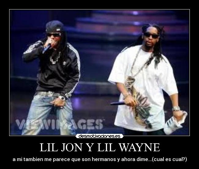 LIL JON Y LIL WAYNE - a mi tambien me parece que son hermanos y ahora dime...(cual es cual?)