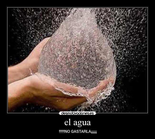 el agua - !!!!!!NO GASTARLA¡¡¡¡¡¡