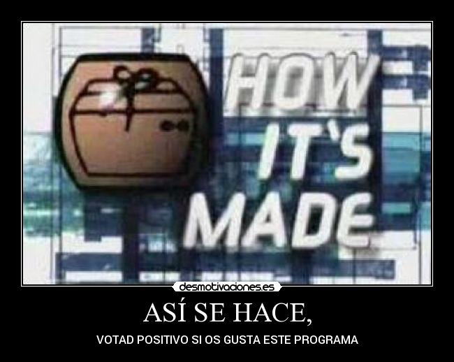 ASÍ SE HACE, - VOTAD POSITIVO SI OS GUSTA ESTE PROGRAMA