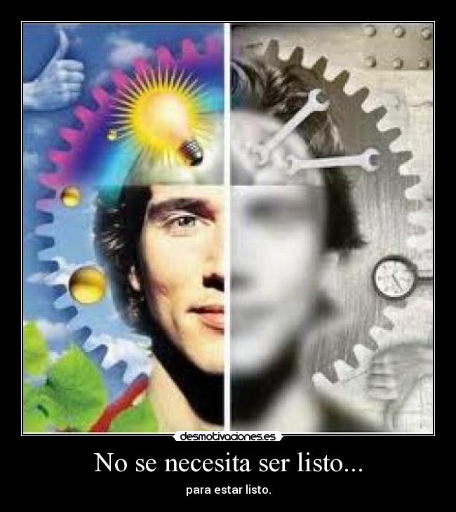 No se necesita ser listo... - para estar listo.