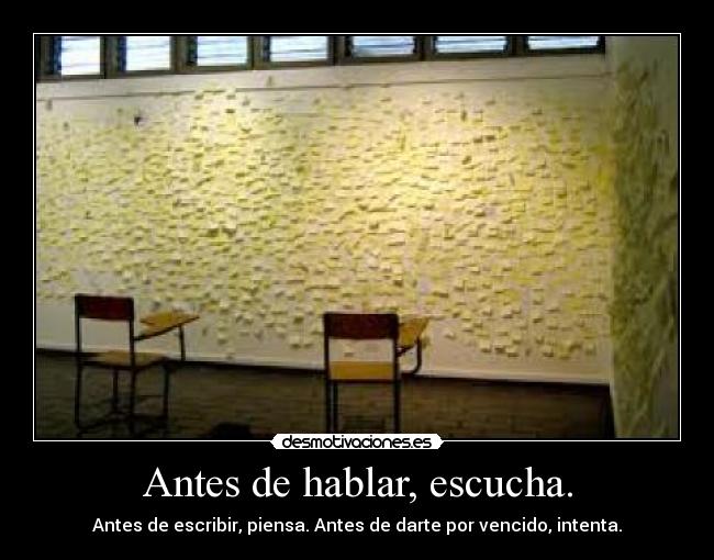 Antes de hablar, escucha. - Antes de escribir, piensa. Antes de darte por vencido, intenta.