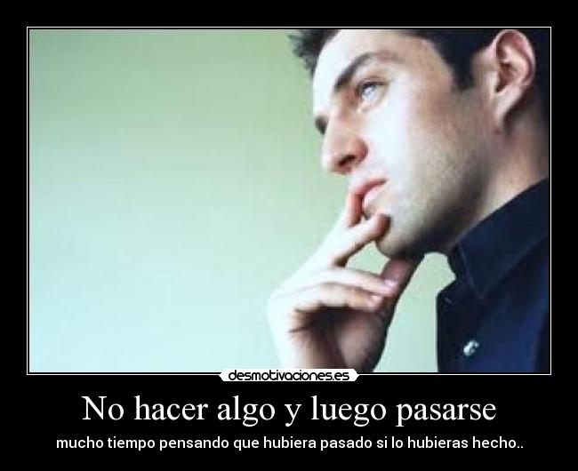 No hacer algo y luego pasarse - 