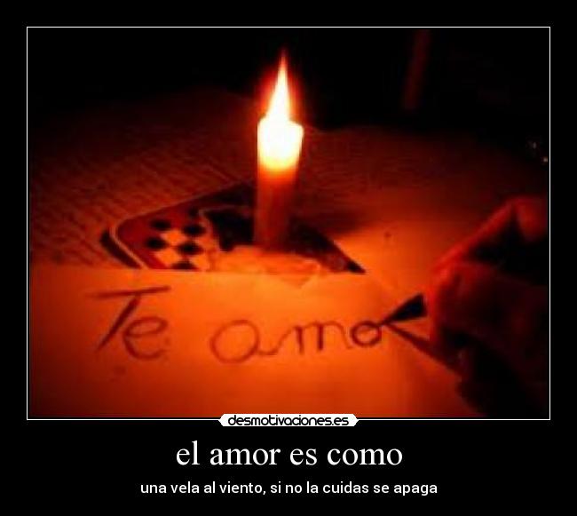 el amor es como - una vela al viento, si no la cuidas se apaga