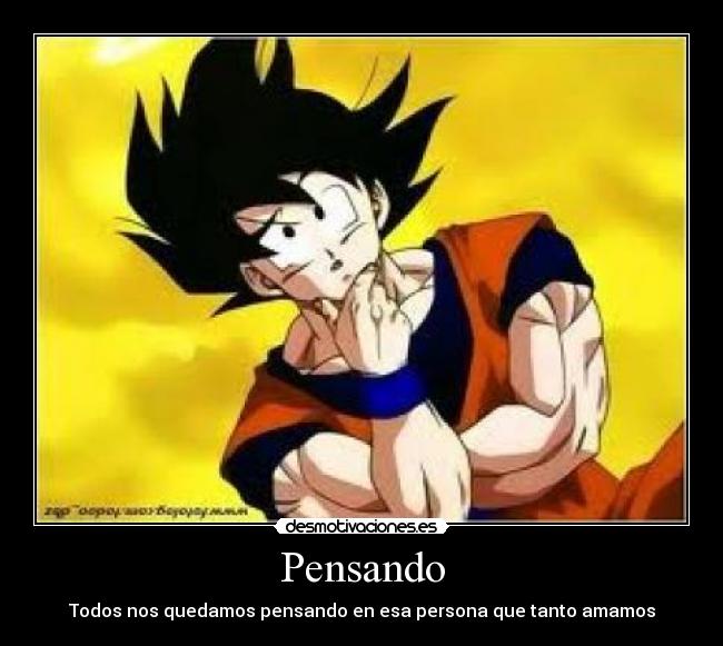 Pensando - Todos nos quedamos pensando en esa persona que tanto amamos