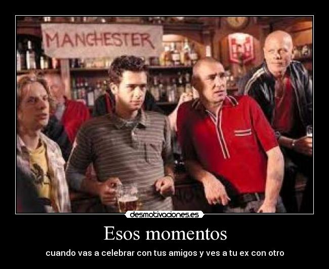 Esos momentos - cuando vas a celebrar con tus amigos y ves a tu ex con otro