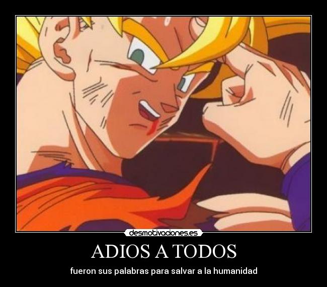 ADIOS A TODOS - fueron sus palabras para salvar a la humanidad