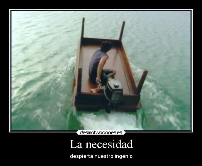 La necesidad - despierta nuestro ingenio