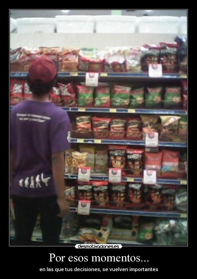 Por esos momentos... -