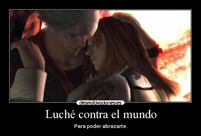 Luché contra el mundo - Para poder abrazarte.