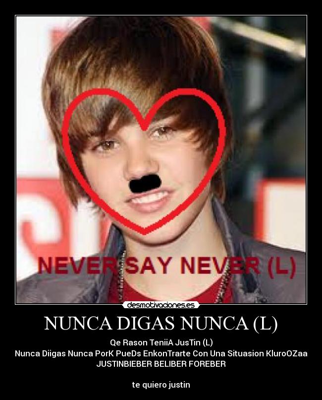 NUNCA DIGAS NUNCA (L) - Qe Rason TeniiA JusTin (L)
Nunca Diigas Nunca PorK PueDs EnkonTrarte Con Una Situasion KluroOZaa
JUSTINBIEBER BELIBER FOREBER

te quiero justin