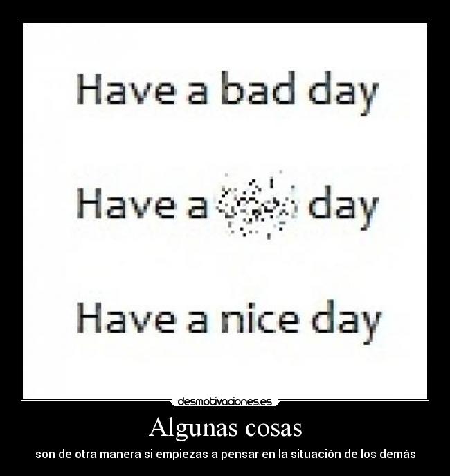 Algunas cosas - son de otra manera si empiezas a pensar en la situación de los demás