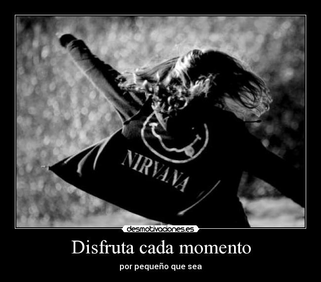 Disfruta cada momento - por pequeño que sea