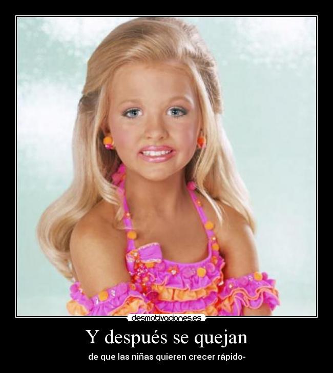 Y después se quejan - de que las niñas quieren crecer rápido-