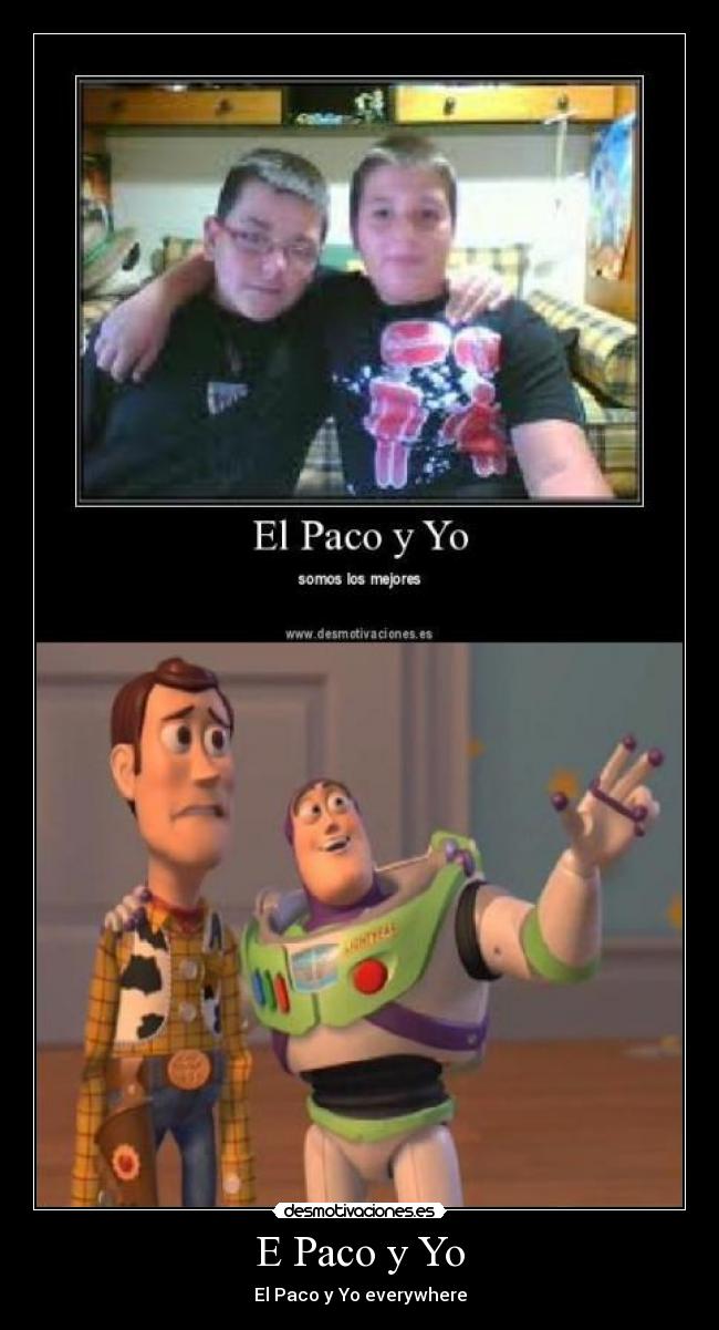 E Paco y Yo - El Paco y Yo everywhere