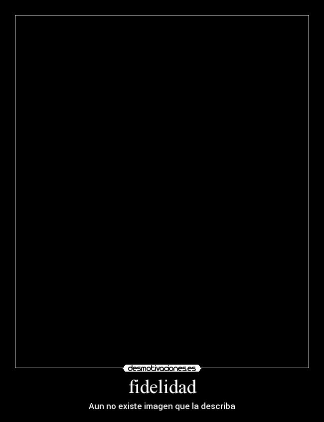 fidelidad - Aun no existe imagen que la describa