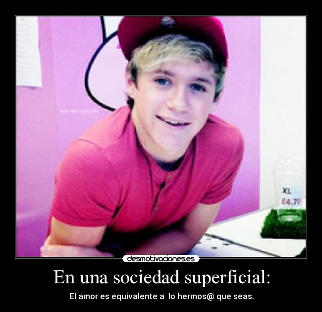 En una sociedad superficial: - El amor es equivalente a  lo hermos@ que seas.