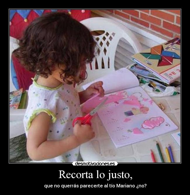 Recorta lo justo, - 