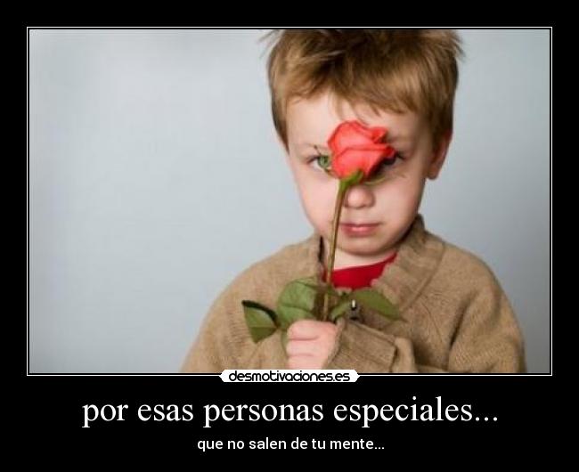 por esas personas especiales... - 