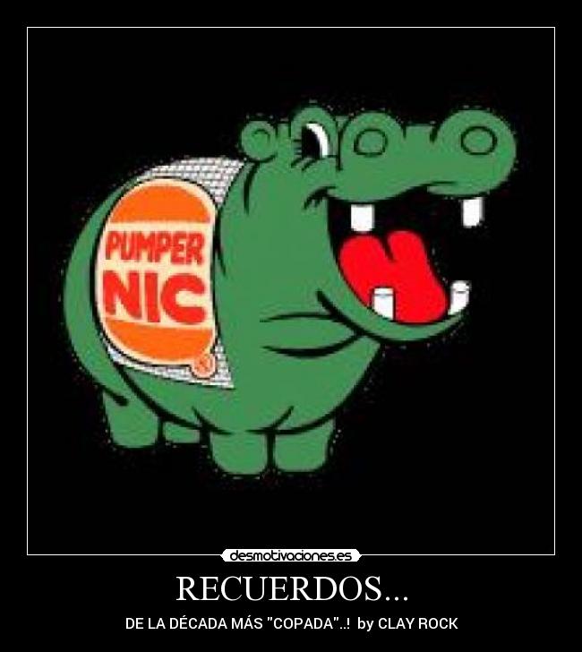 RECUERDOS... - DE LA DÉCADA MÁS COPADA..! by CLAY ROCK