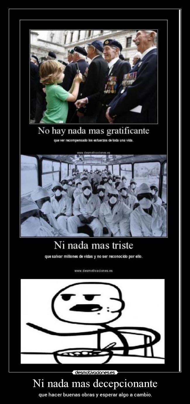 Ni nada mas decepcionante - que hacer buenas obras y esperar algo a cambio.