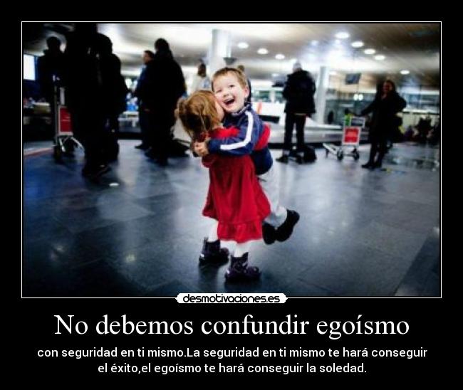 No debemos confundir egoísmo - 