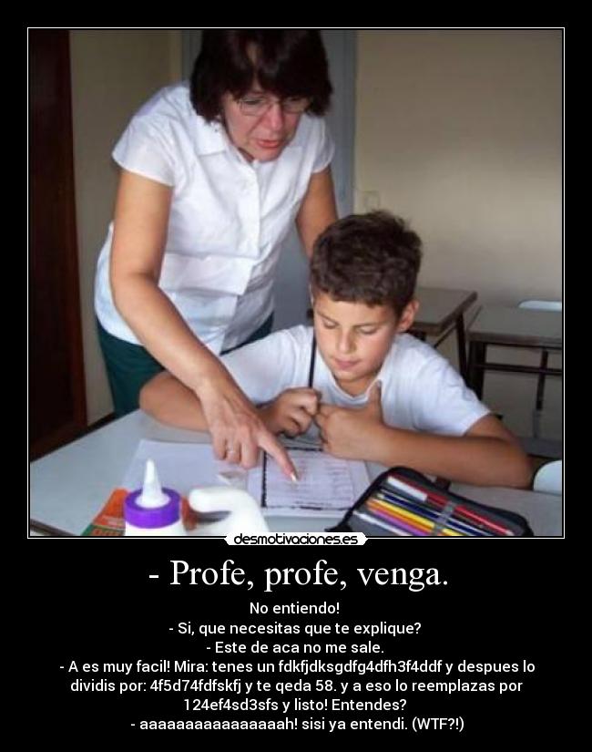- Profe, profe, venga. -