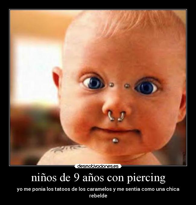 niños de 9 años con piercing - yo me ponia los tatoos de los caramelos y me sentia como una chica rebelde